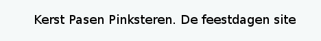 Welkom bij van Kerst tot Pinsteren, de christelijke feestdagen website.